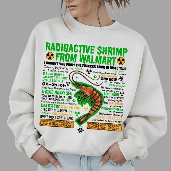 Radioactive Shrimp From WM Sweatshirt , Funny Quote Meme Sweatshirt T-Shirts, Hoodie | DripVista.com