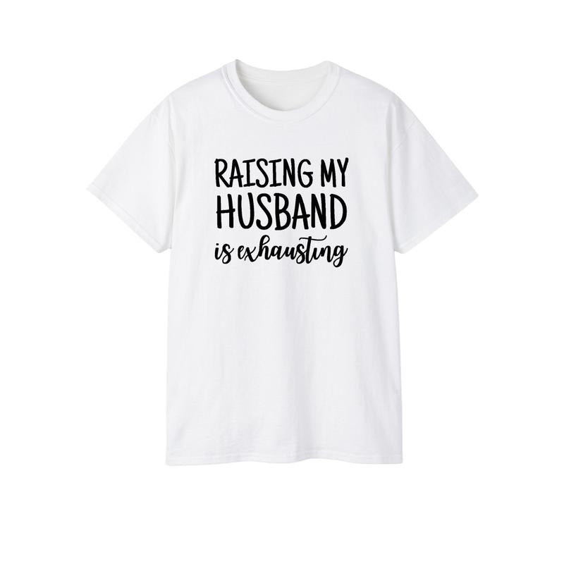 Raising My Husband Is Exhausting Graphic Tee Funny Spouse Shirt Hoodie, Sweatshirt | DripVista.com
