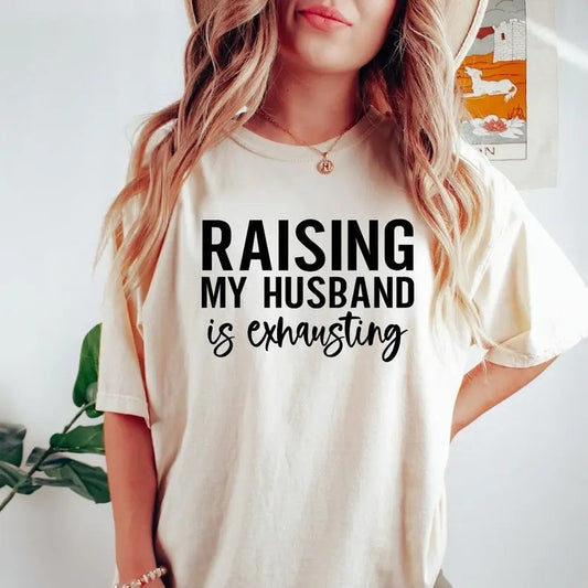 Raising My Husband is Exhausting Shirt, Wifey Sweater, Sarcastic Wife Shirt, Valentine Day Shirt, Funny Saying Shirts, Funny Wife Gift Tees