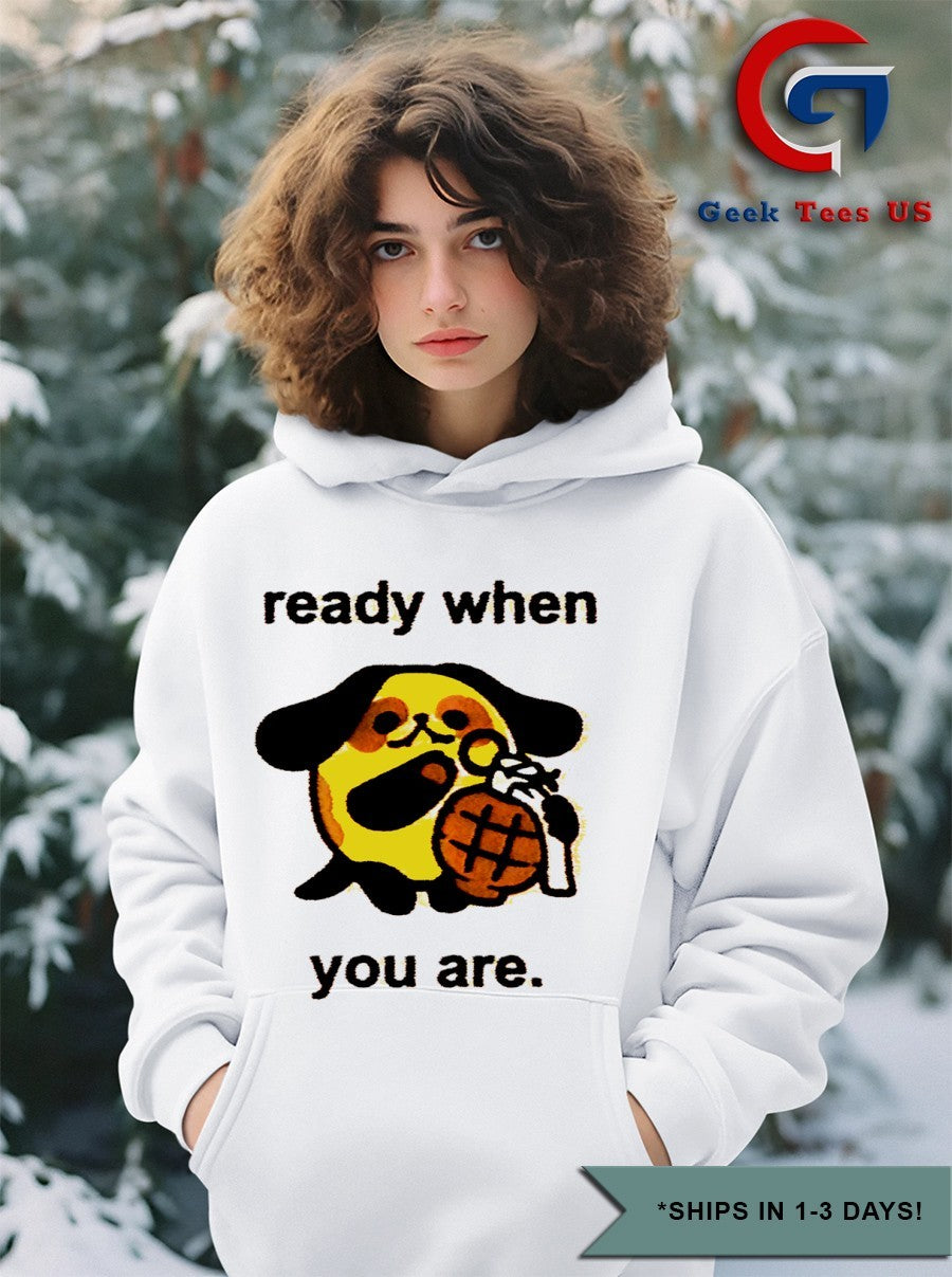 Ready when you are funny shirt