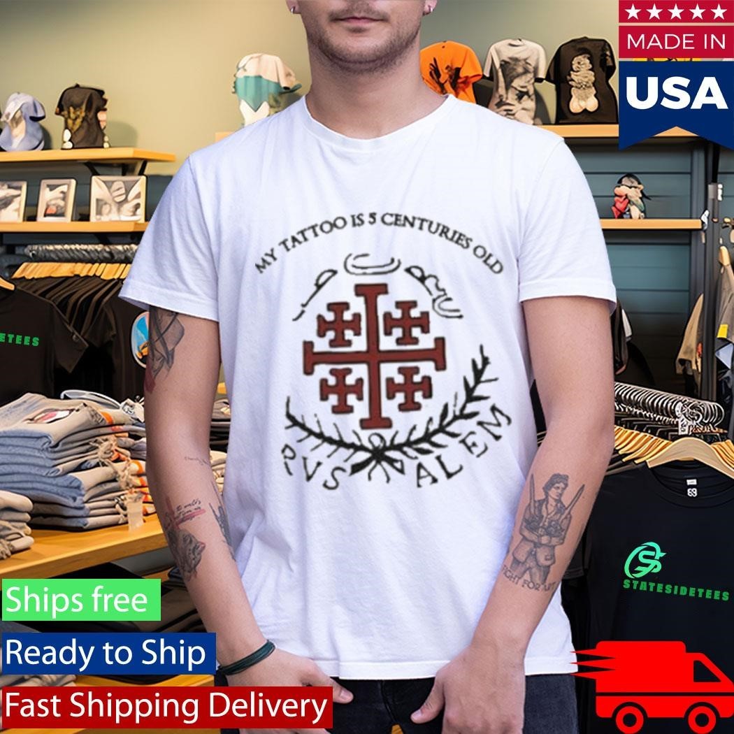 Red Jerusalem Cross My Tattoo Is 5 Centuries Old Shirt