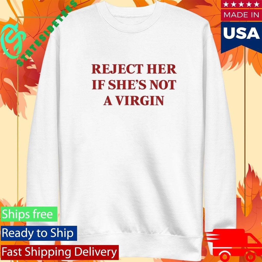 Reject Her If She’s Not A Virgin Shirt