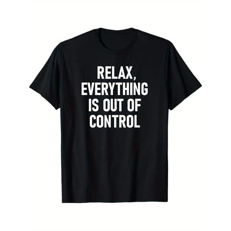Relax, Everything Is Out Of Control, Funny, Jokes, Sarcastic T-Shirt, 100% Cotton, Halloween Thanksgiving Christmas Gift...