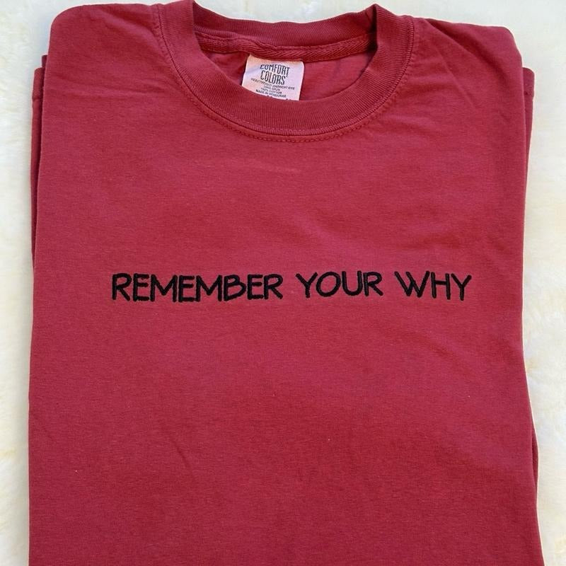 Remember Your Why Embroidered Comfort colors Tee shirt Stylish Hoodie, Sweatshirt | DripVista.com