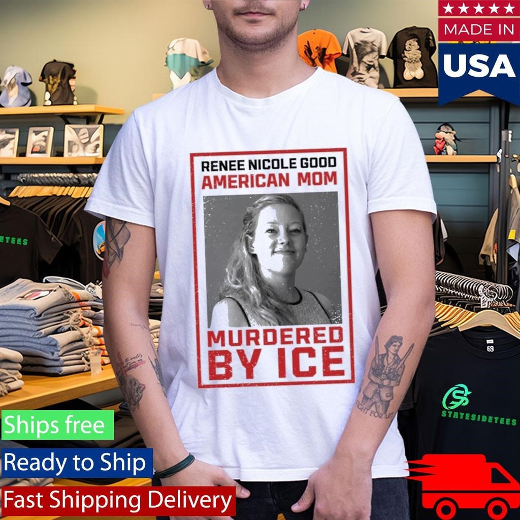 Renee Nicole Good American Mom Murdered By Ice Shirt