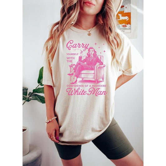 Retro Carry Yourself With The Confidence Of A Mediocre White Man T-Shirt, Funny Liberal Democrat, Activism Protest Tee, Feminist Tshirt