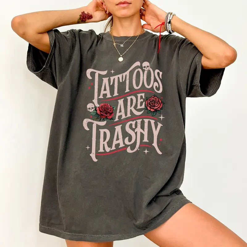 Retro Tattoos Are Trashy Shirt Comfort Colors, Gothic Tattoos Are Stupid Tee, Floral Tattoo Tshirt, Sarcastic Tops for...