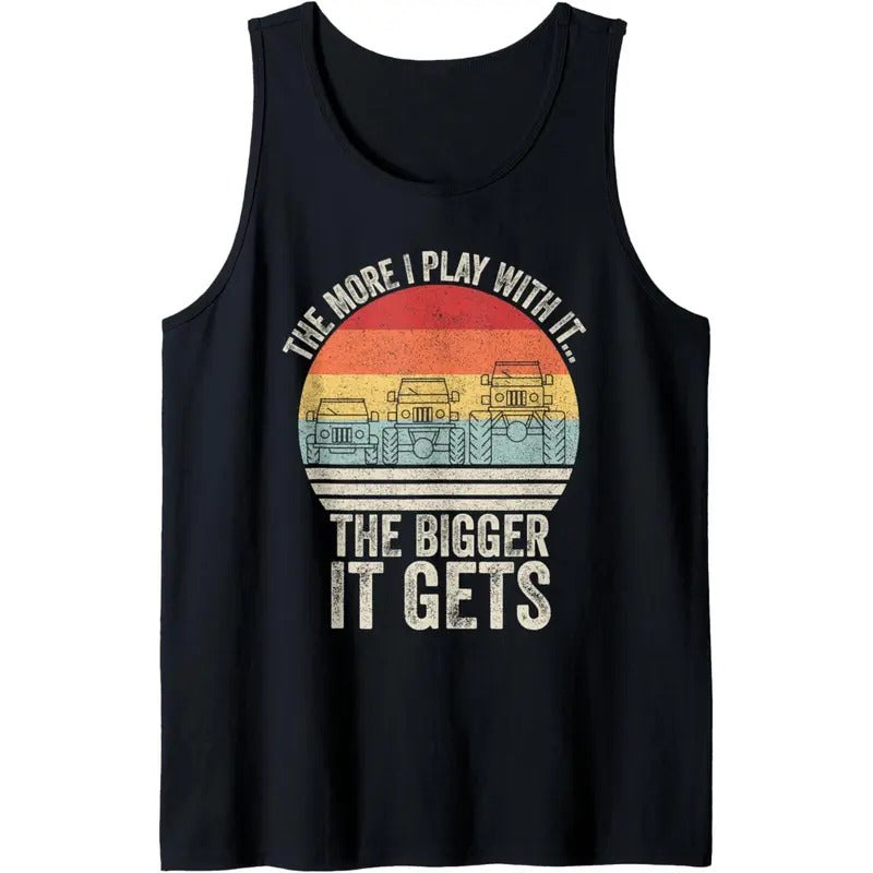 Retro The More I Play With It...The Bigger It Gets Off Road Tank Top MADE IN USA T-Shirts, Hoodie, Sweatshirt | DripVista.com