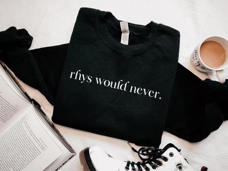 Rhys Would Never, ACOTAR Sweatshirt, Rhysand Sweater, Velaris, Night Court, High Lord, A Court of Thorns and Roses, Bat...