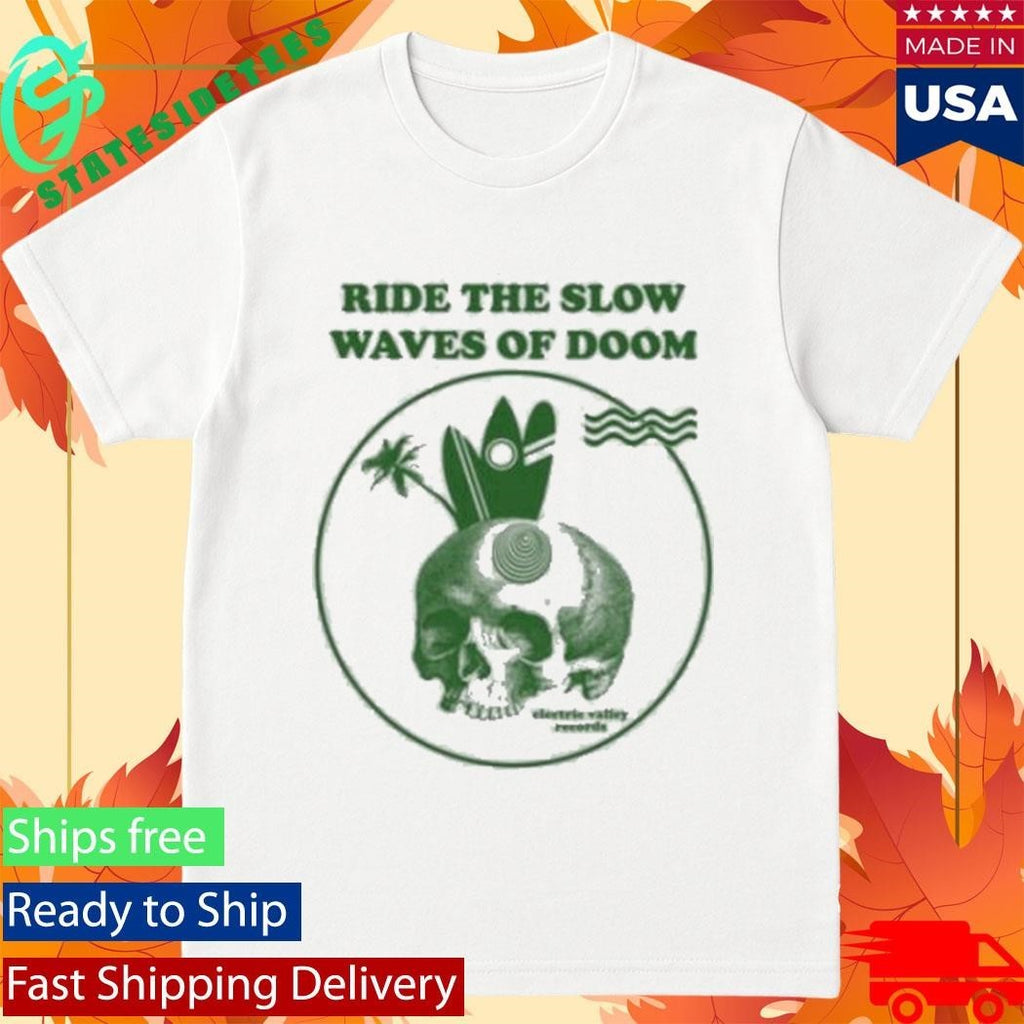 Ride The Slow Waves Of Doom Electric Valley Records Shirt