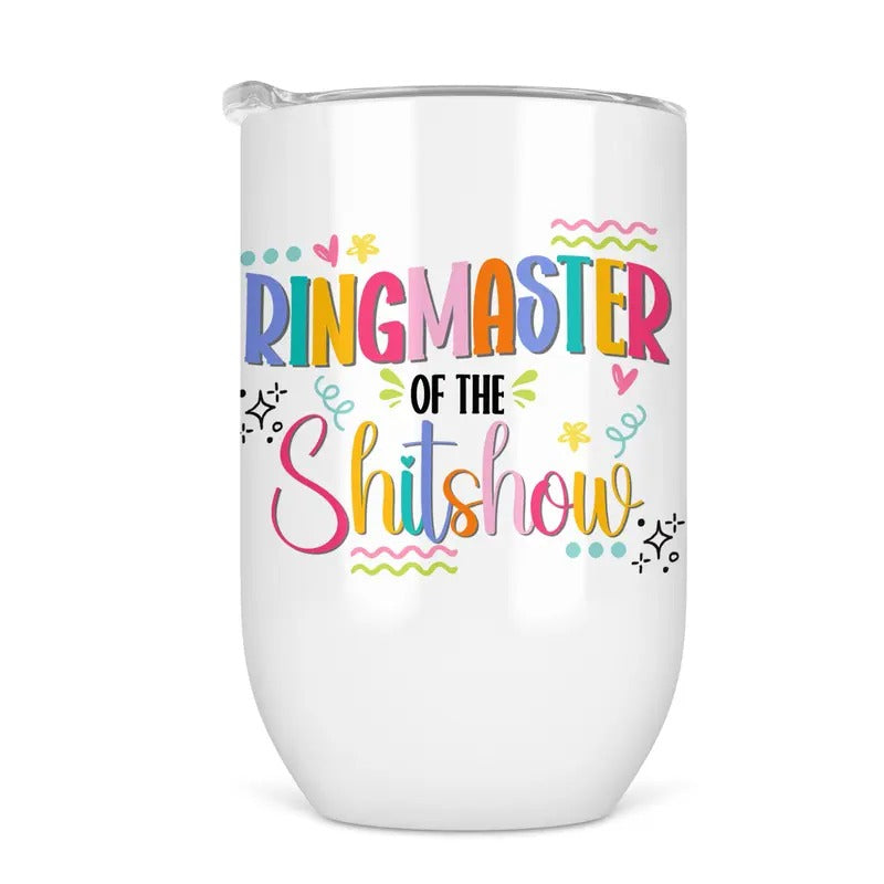 Ringmaster Of The Shitshow Wine Tumbler - Funny Wine Cup For Women T-Shirts, Hoodie, Sweatshirt | DripVista.com