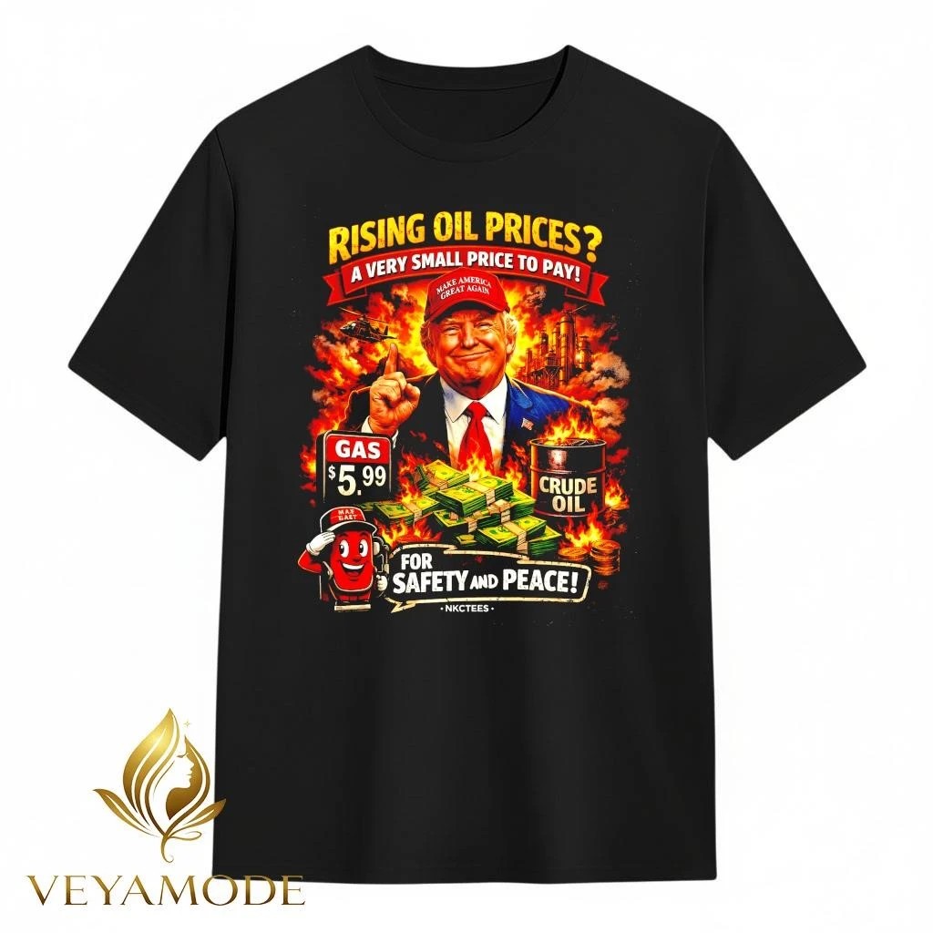 Rising Oil Prices A Very Small Price To Pay Trump Funny Political T-Shirt