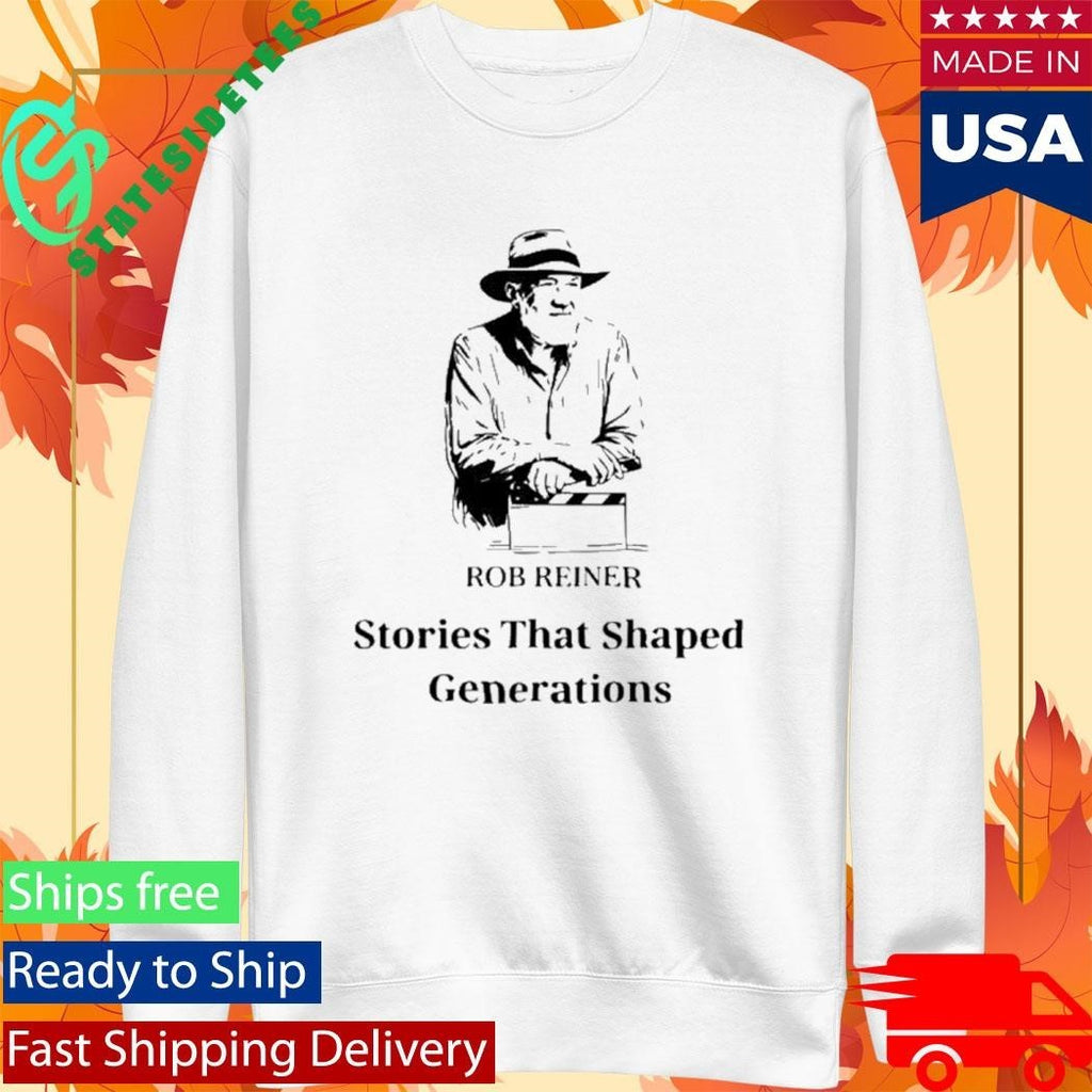 Rob Reiner Stories That Shaped Generations Shirt