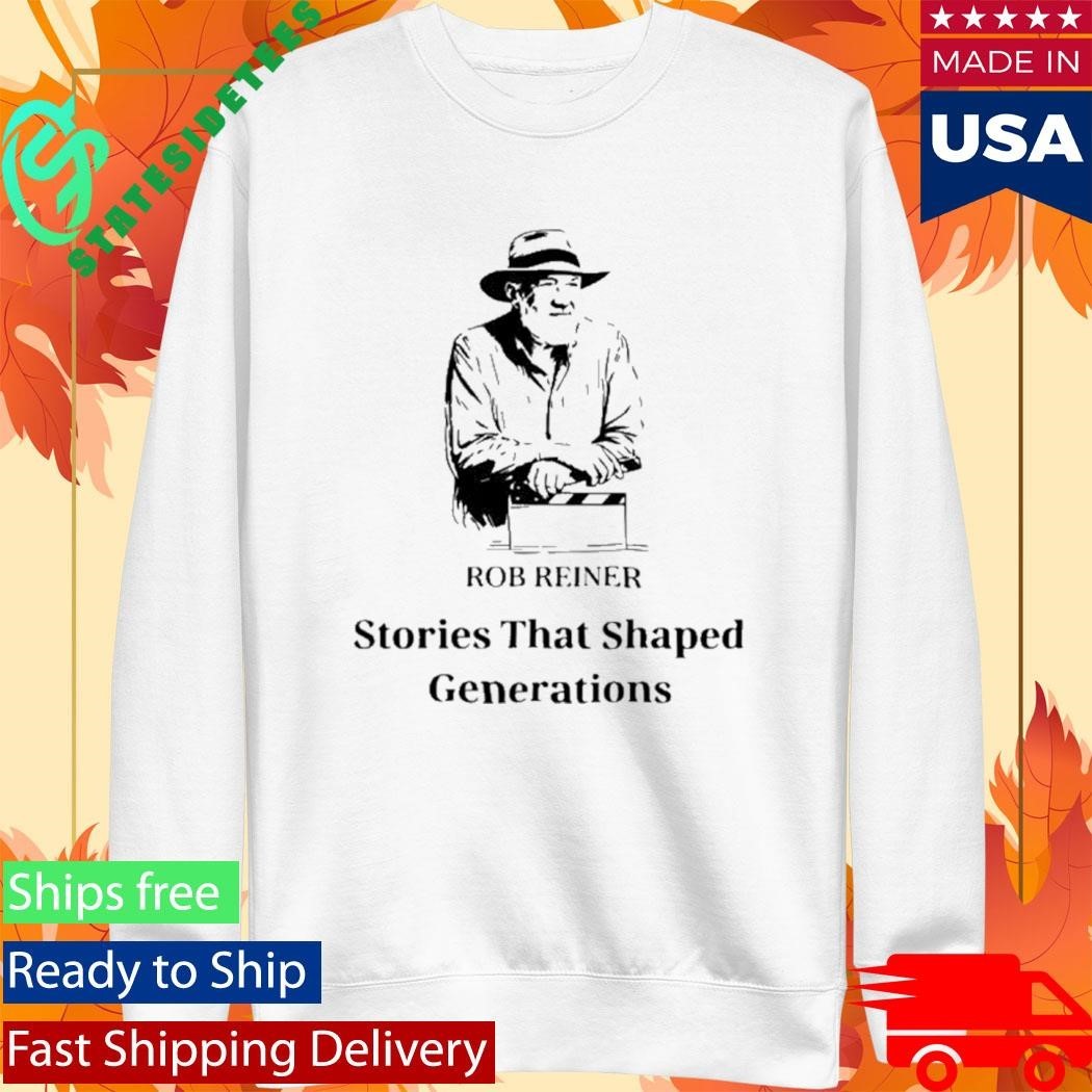 Rob Reiner Stories That Shaped Generations Shirt