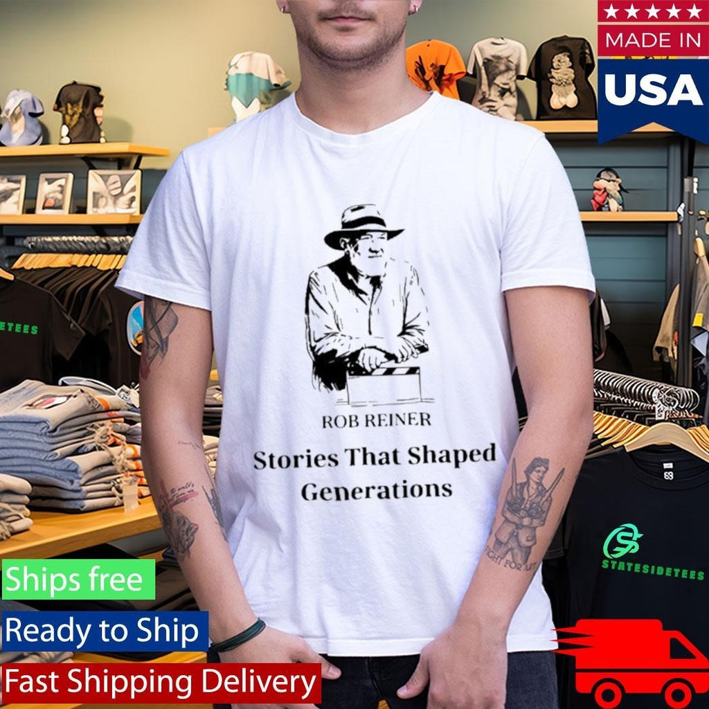 Rob Reiner Stories That Shaped Generations Shirt