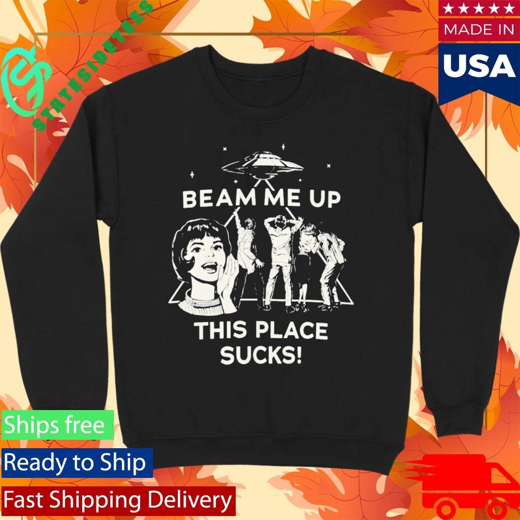 Robin Buckley Beam Me Up This Place Sucks Shirt