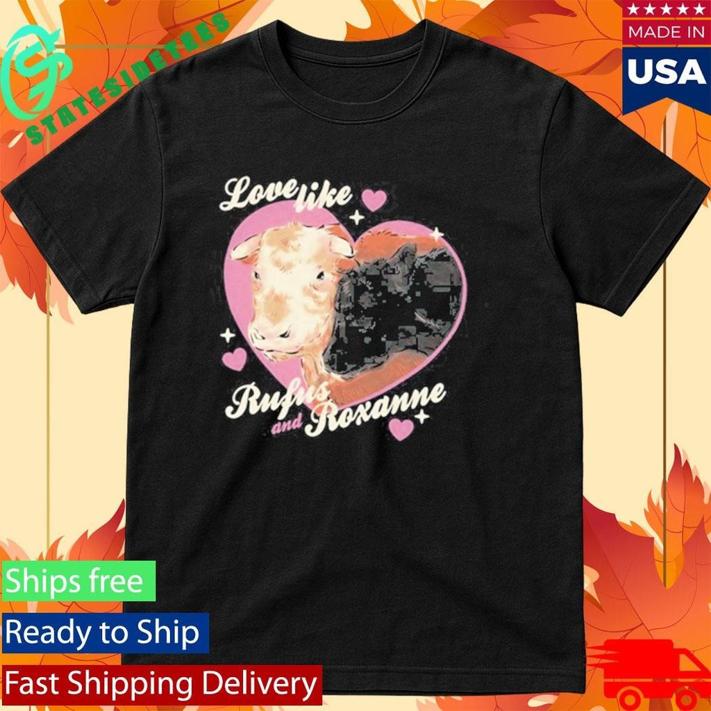 Rufus the Bull “Love Like Rufus & Roxanne” Shirt