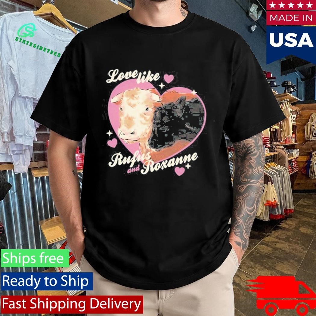 Rufus the Bull “Love Like Rufus & Roxanne” Shirt