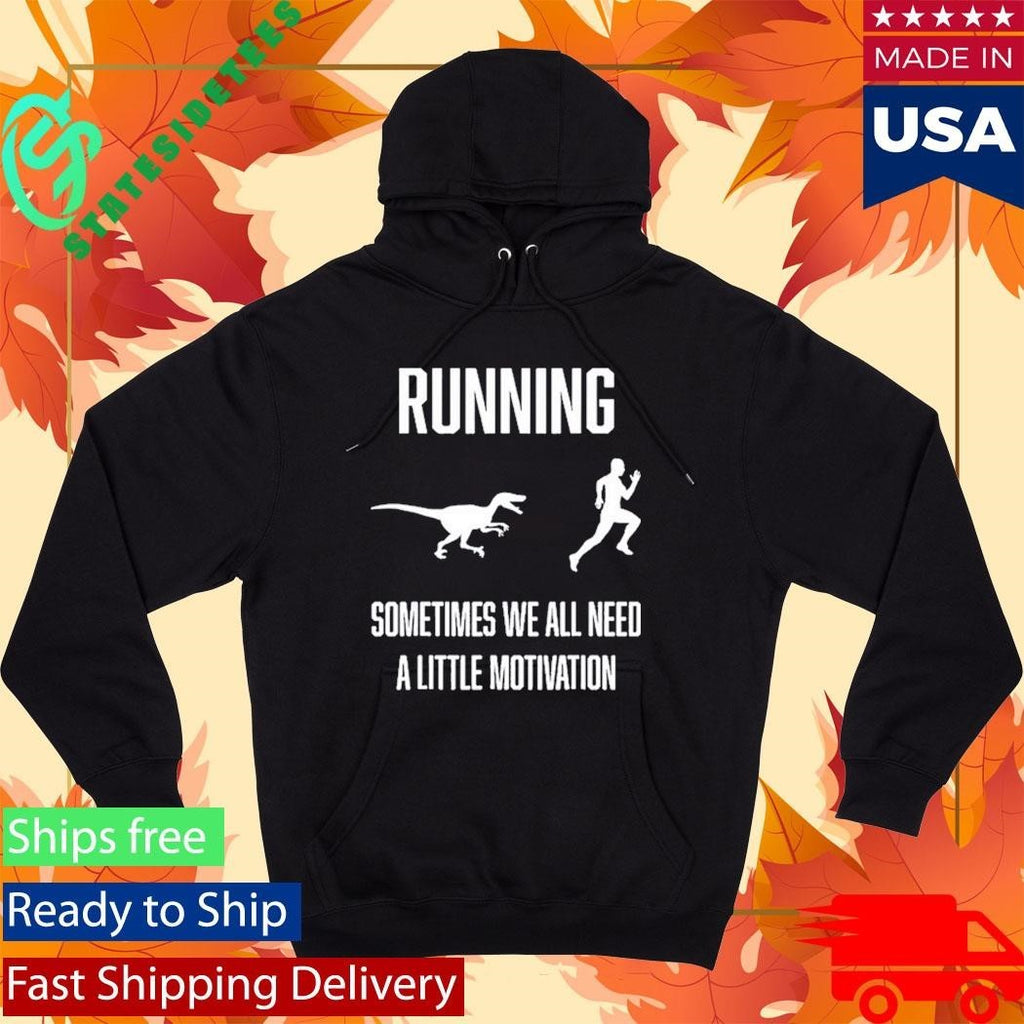 Running Sometimes We All Need Shirt