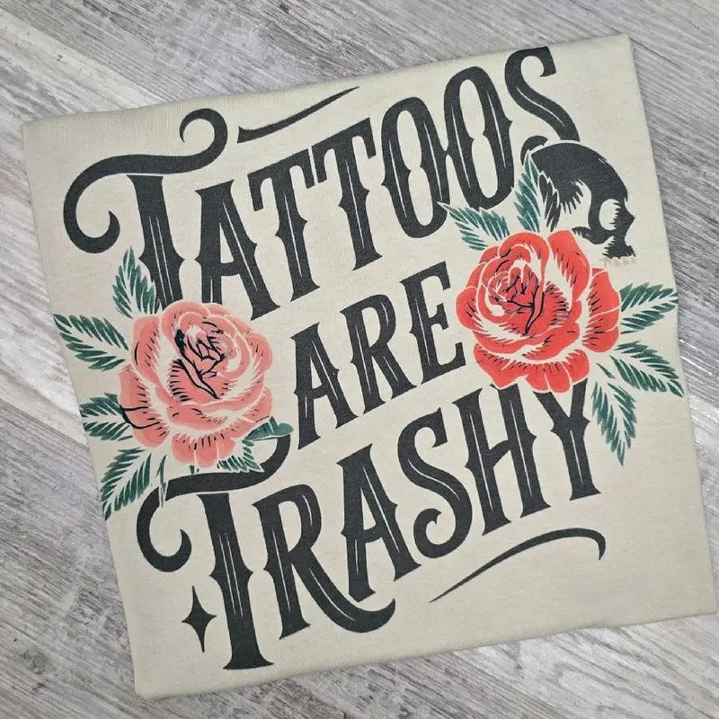 SAND - Tattoos are trashy Graphic tee or Sweatshirt Hoodie | DripVista.com