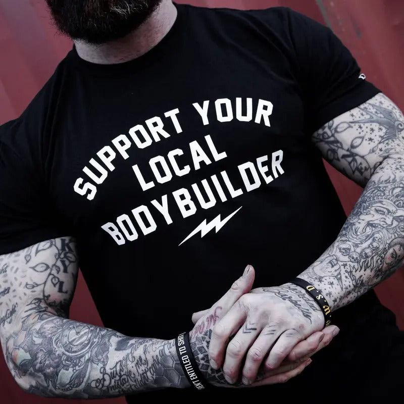 SUPPORT YOUR LOCAL BODY BUILDER MEN'S T-SHIRT Hoodie, Sweatshirt | DripVista.com