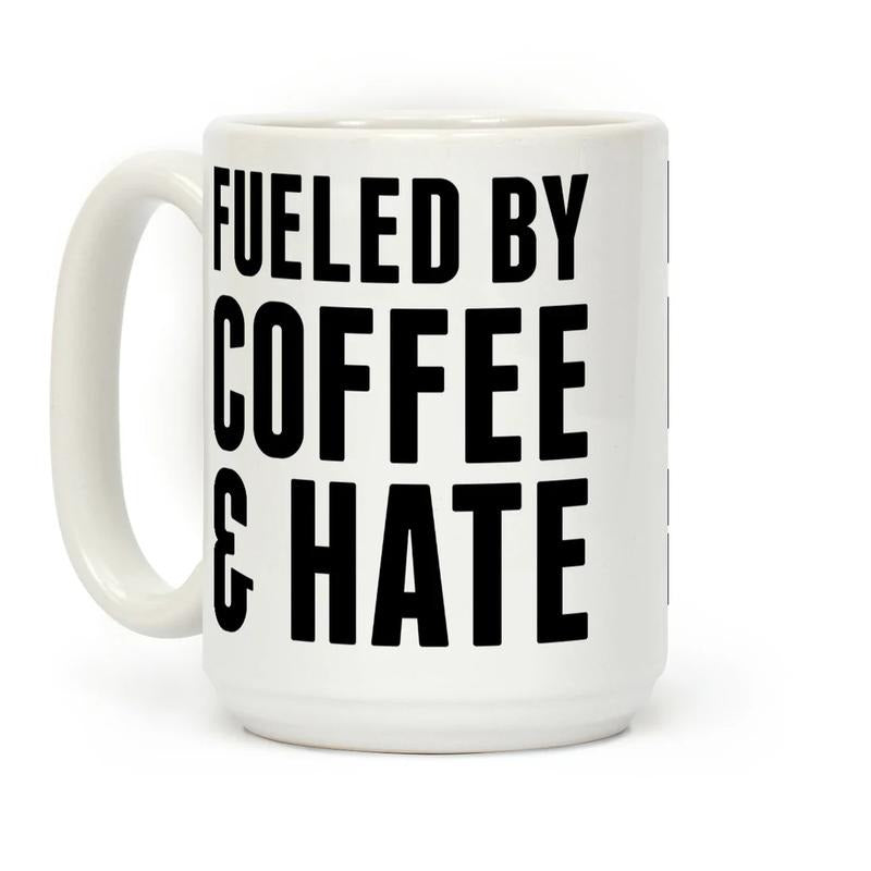 [Sale Up To 50%] Fueled By Coffee & Hate 2 Coffee Mug - 11 oz or 15 oz Ceramic Drinkware with Large Handles, Printed in the USA, Handy for Coffee and Tea - Reusable