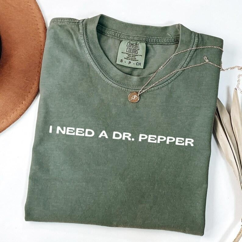 [Sale up to 45%]  Comfort Colors I Need A DR. Pepper Shirt DR. Pepper Trendy Graphic Shirt DR. Pepper Lovers Christmas Gift Soda Shirt Womenswear Top