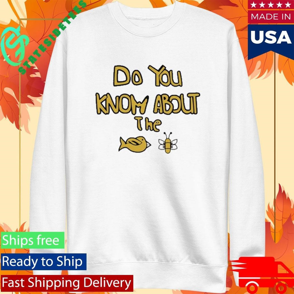 Sam Cowell Do You Know About The Bird Bee Shirt