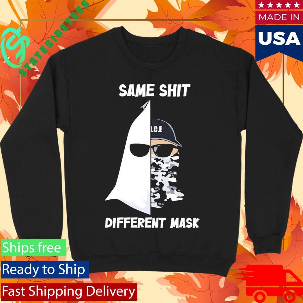 Same Shit Different Mask Ku Klux Klan And Ice Shirt