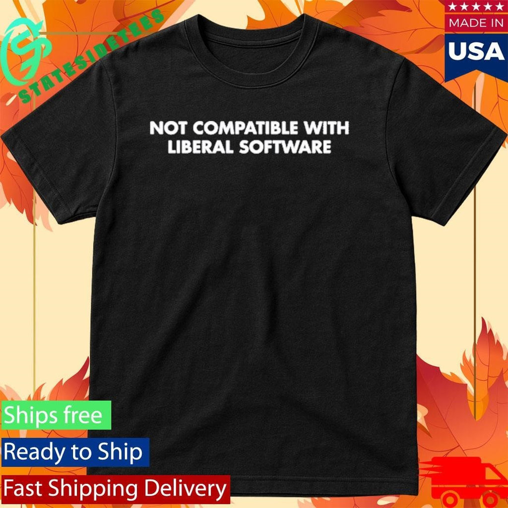 Sami Nathaniel Not Compatible With Liberal Software Shirt