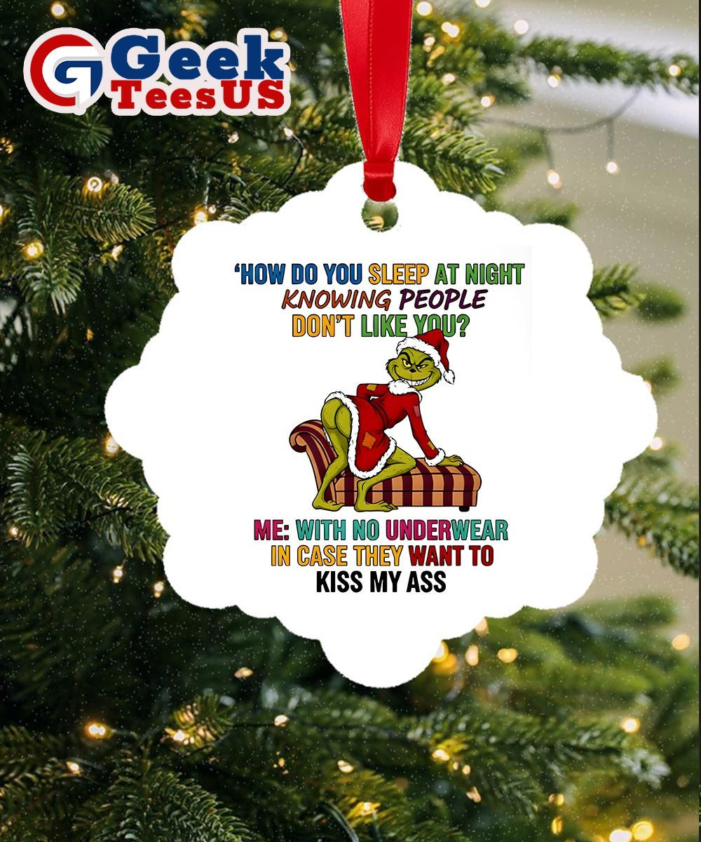 Santa Grinch how do you sleep at night knowing people don’t like you Christmas Ornament
