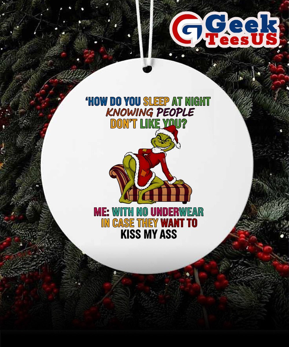 Santa Grinch how do you sleep at night knowing people don’t like you Christmas Ornament