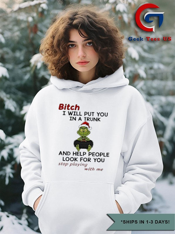 Santa hat Grinch baby bitch I will put you in a trunk and help people look for you stop playing with me Christmas 2025 shirt