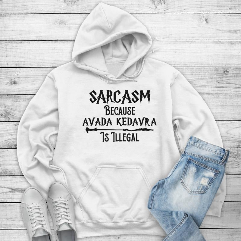Sarcasm Because Avada Kedavra Is Illegal Hoodie, Printed in the USA hoodie #funny #cute #harrypotter T-Shirts, Sweatshirt