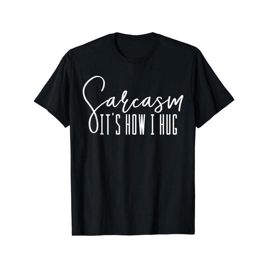 Sarcasm It's How I Hug T Shirts Men's Clothes Made in USA