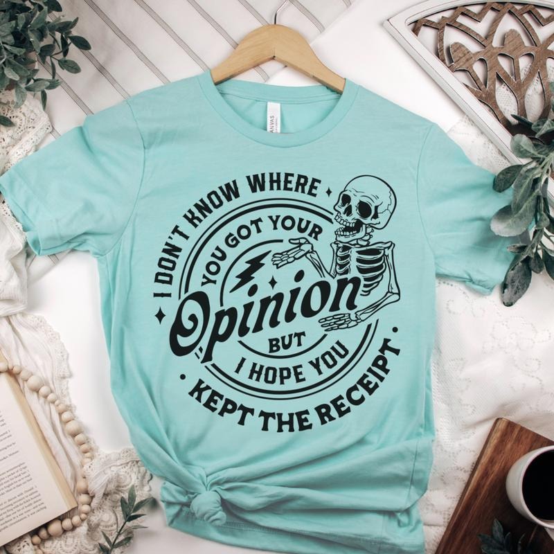 Sarcastic Funny T-Shirt Don't Know Where You Got Your Opinion Tshirt Funny Snarky Tee Skeleton Mom T-Shirt Sassy Mom Life...