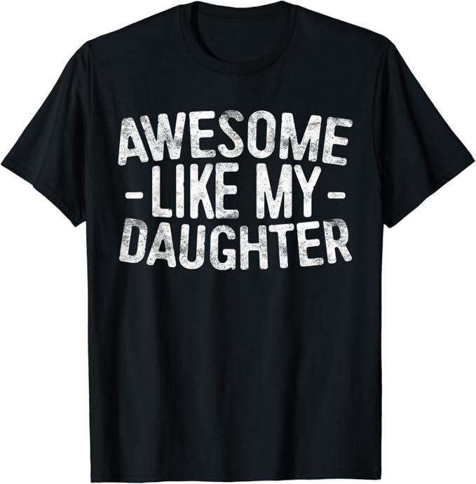 Sarcastic Humor Shirts, Awesome Like My Daughter T-Shirt Casual Classic Cotton Fabric Hoodie, Sweatshirt | DripVista.com