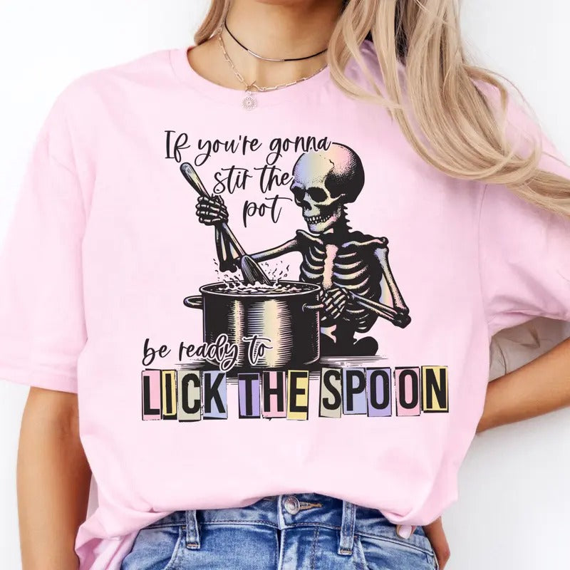 Sarcastic Skull Tee Stir the Pot Skeleton Tee Funny Stir the Pot Sarcastic Top Be Ready to Lick the Spoon Funny Top...