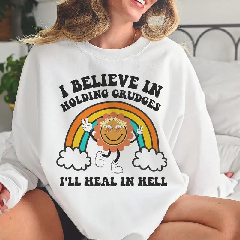 Sarcastic Sweatshirt Heal in Hell Sun Pullover I Believe in Holding Grudges Sweatshirt Grudge Rainbow Hoodie Snarky...