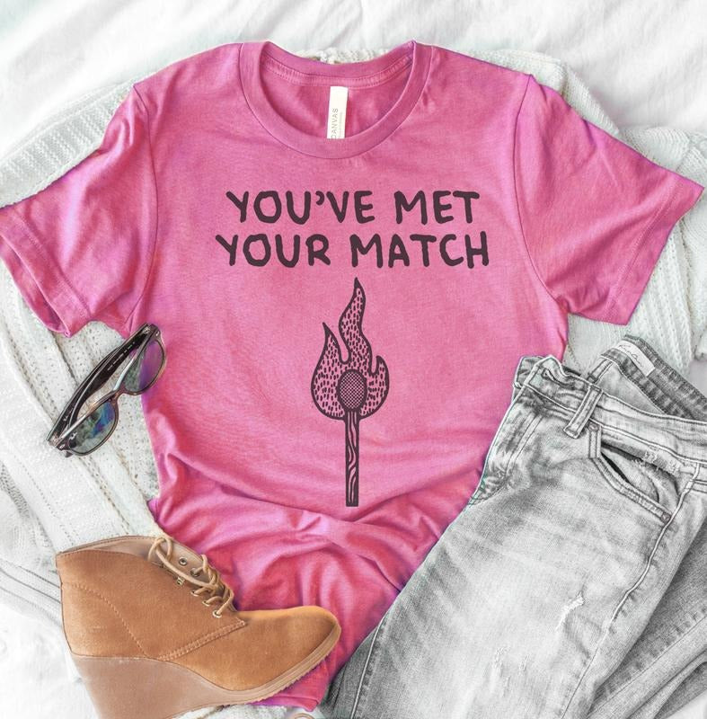 Sarcastic Valentine's Day Tee You've Met Your Match T-Shirt Funny Relationship Tshirt Gift for Girlfriend Tee Gift For...