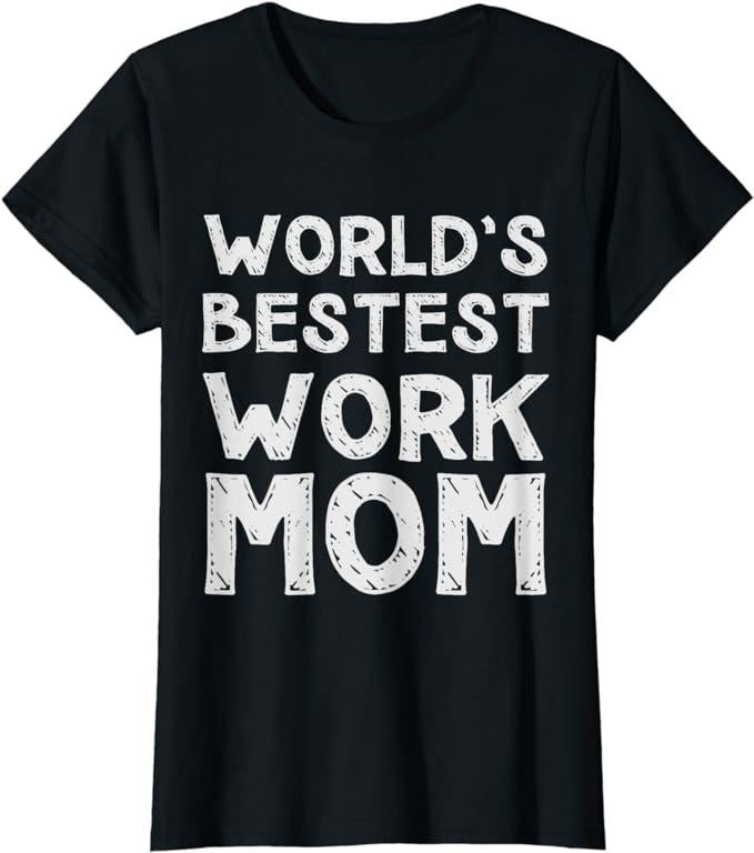Sarcastic Work Shirts, Gift for Mother's day - World's Bestest Work Mom T-Shirt Menswear Top Hoodie, Sweatshirt