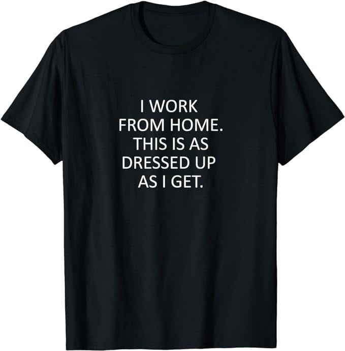 Sarcastic Work Shirts, Sarcastic Saying That Says I Work From Home Funny WFH Quote T-Shirt Menswear Top Hoodie, Sweatshirt