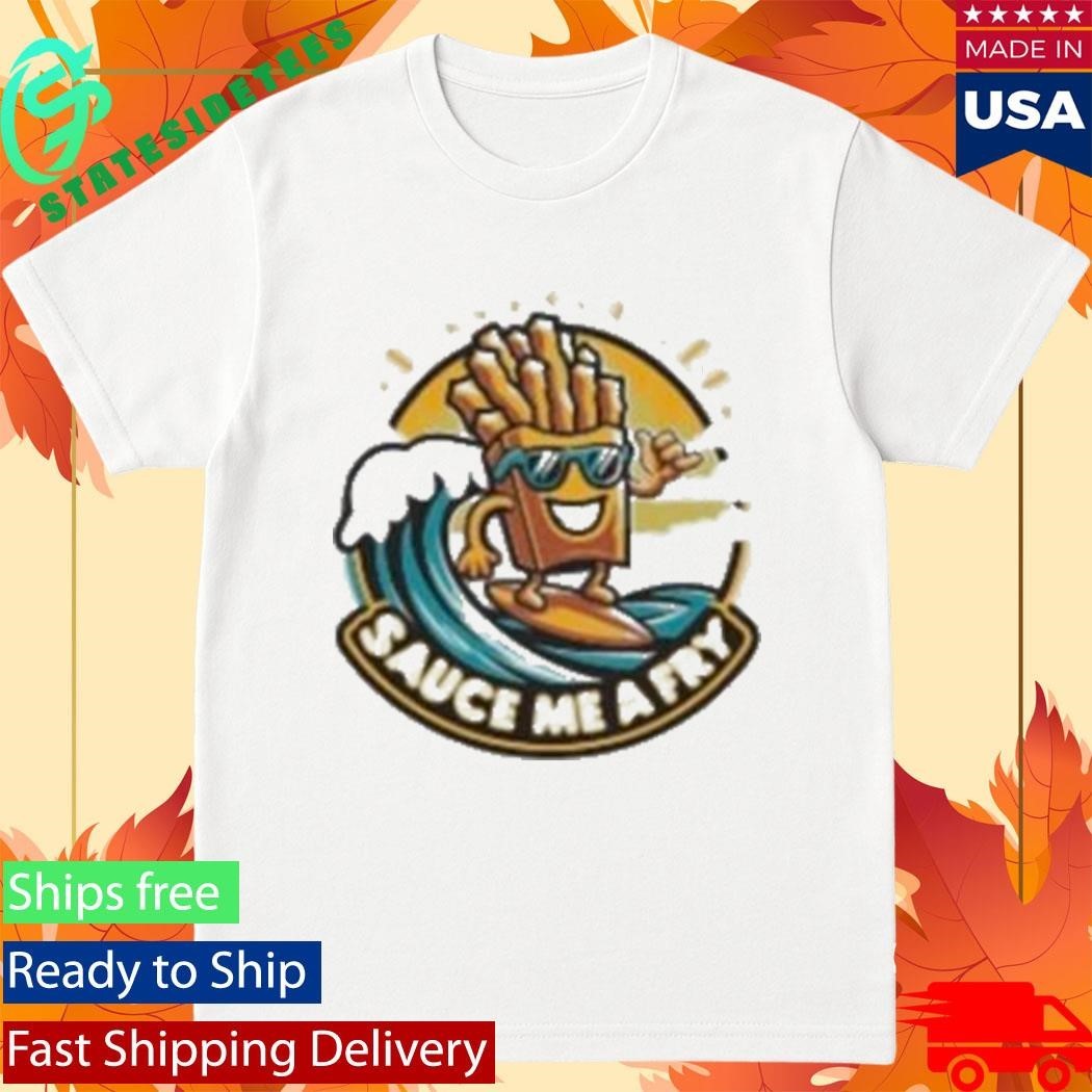Sauce Me A Fry T-Shirt