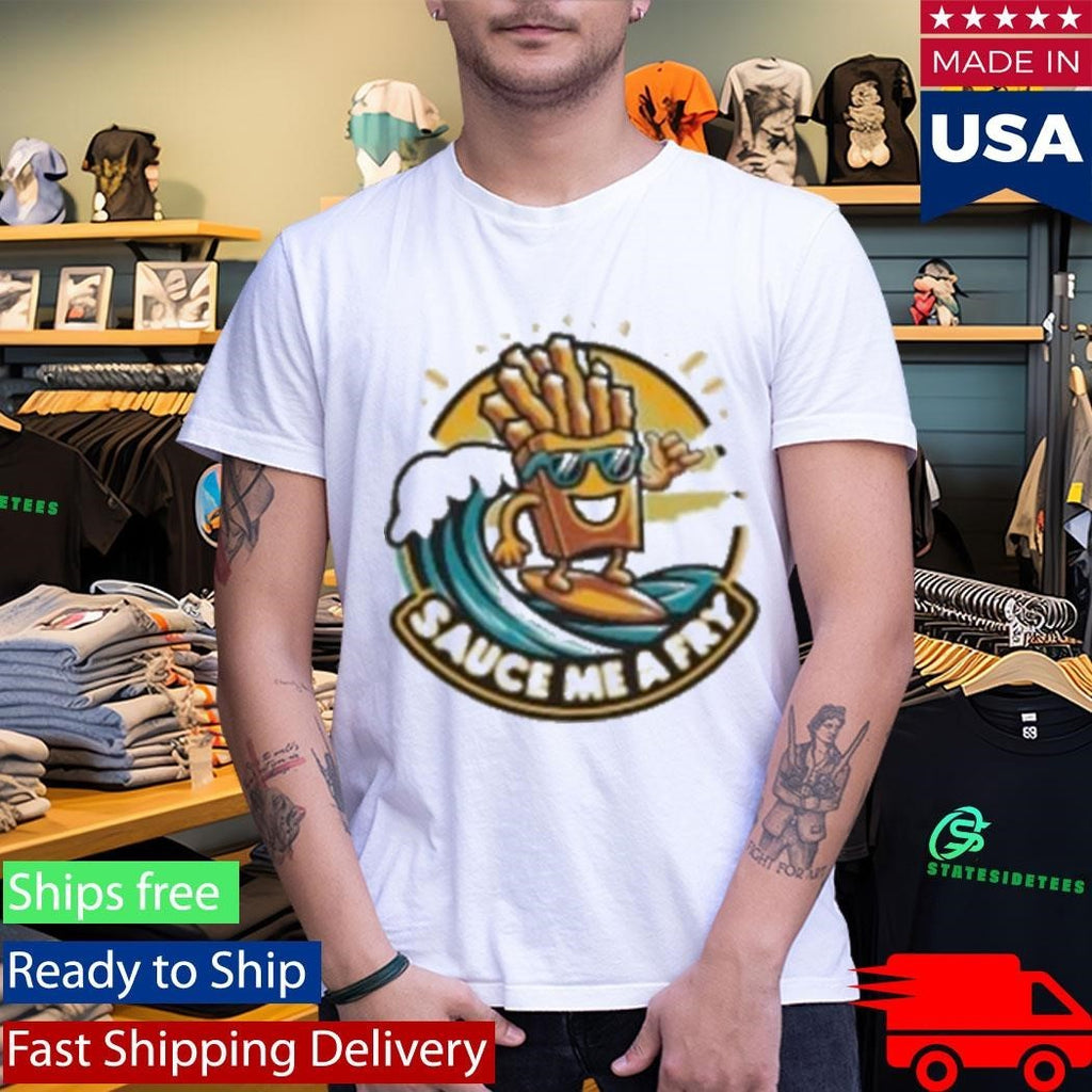 Sauce Me A Fry T-Shirt