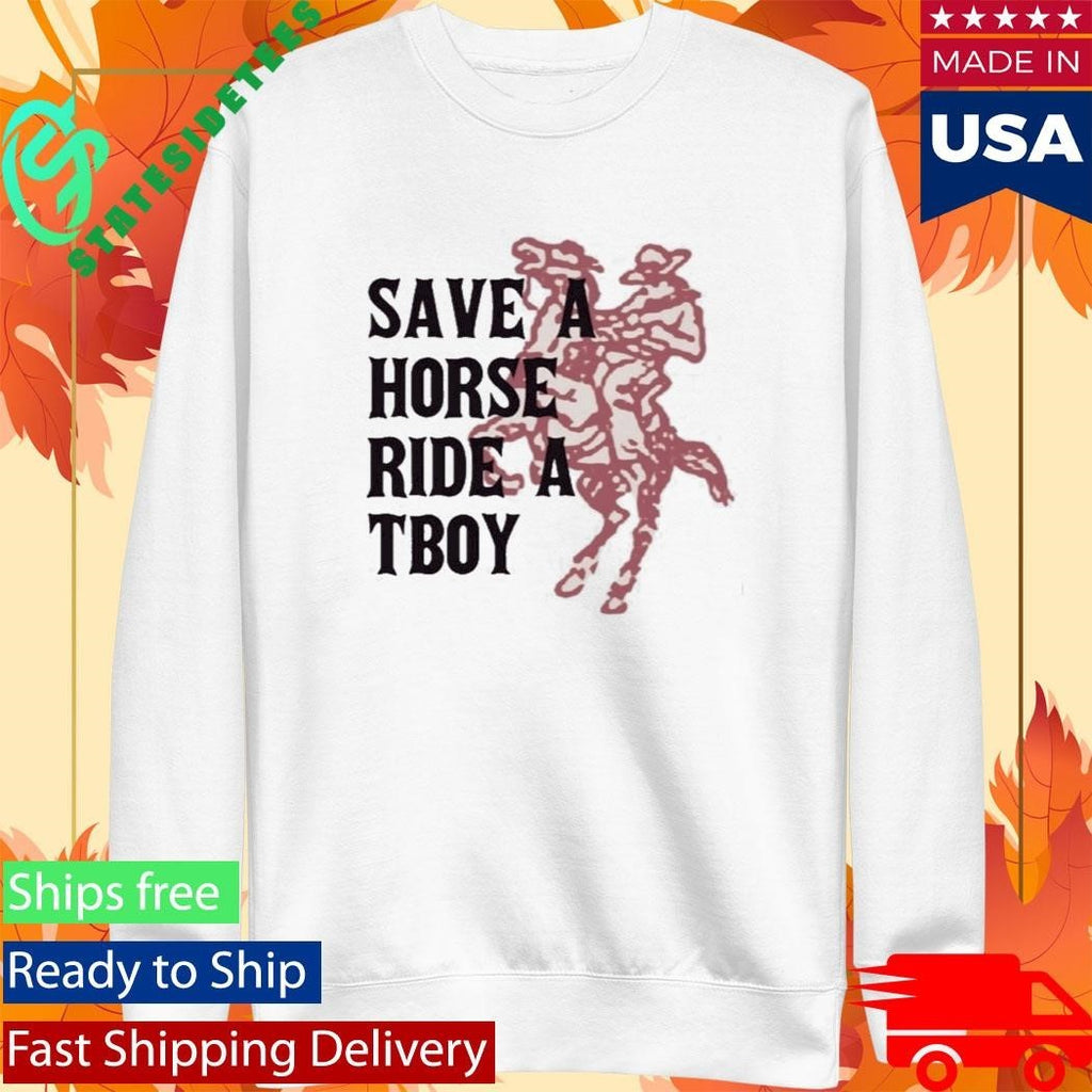 Save A Horse Ride A Tboy Funny Slogan Shirt