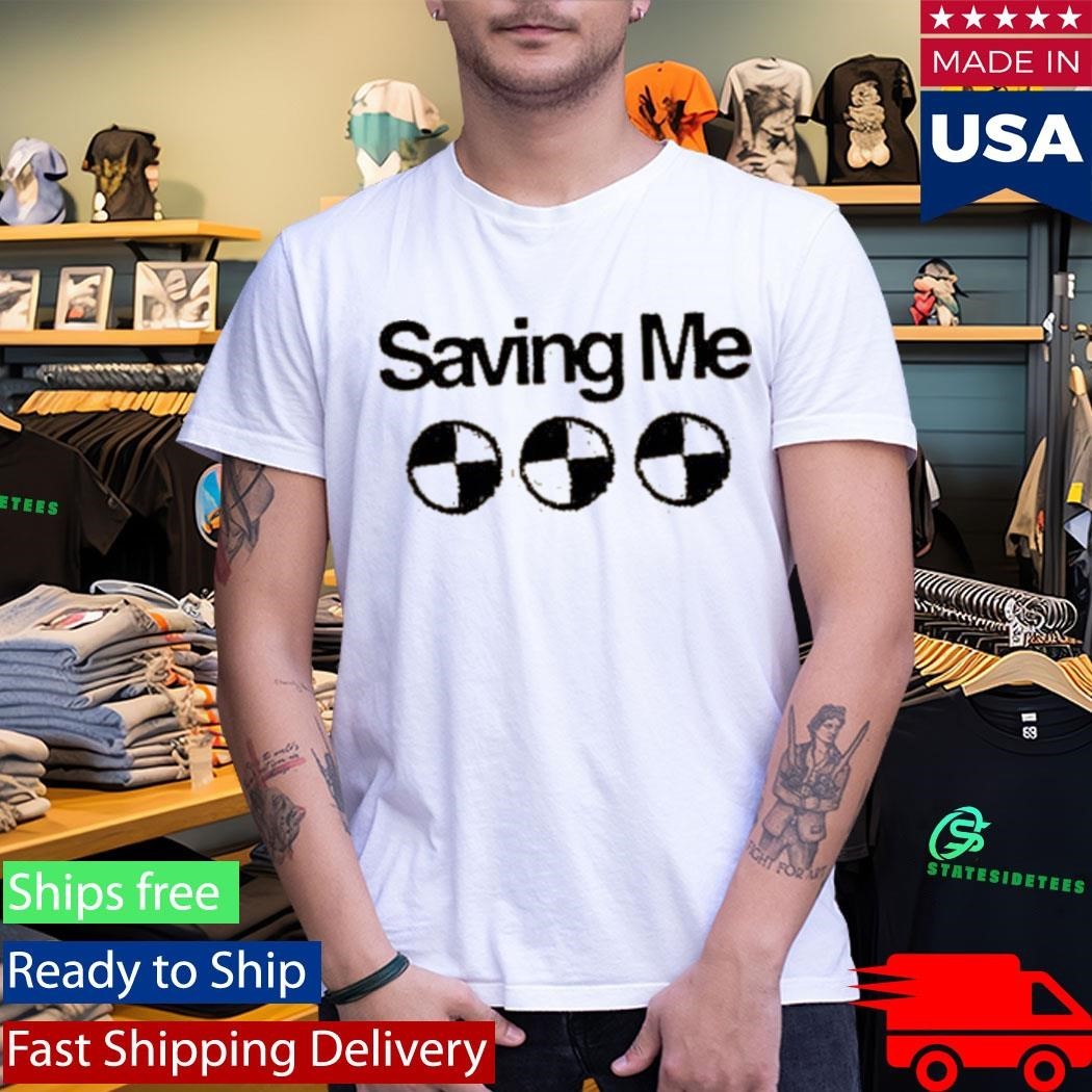 Saving Me Dummy Shirt