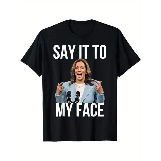 Say It To My Face - Kamala Harris Debates 2024 T-Shirt Made in USA
