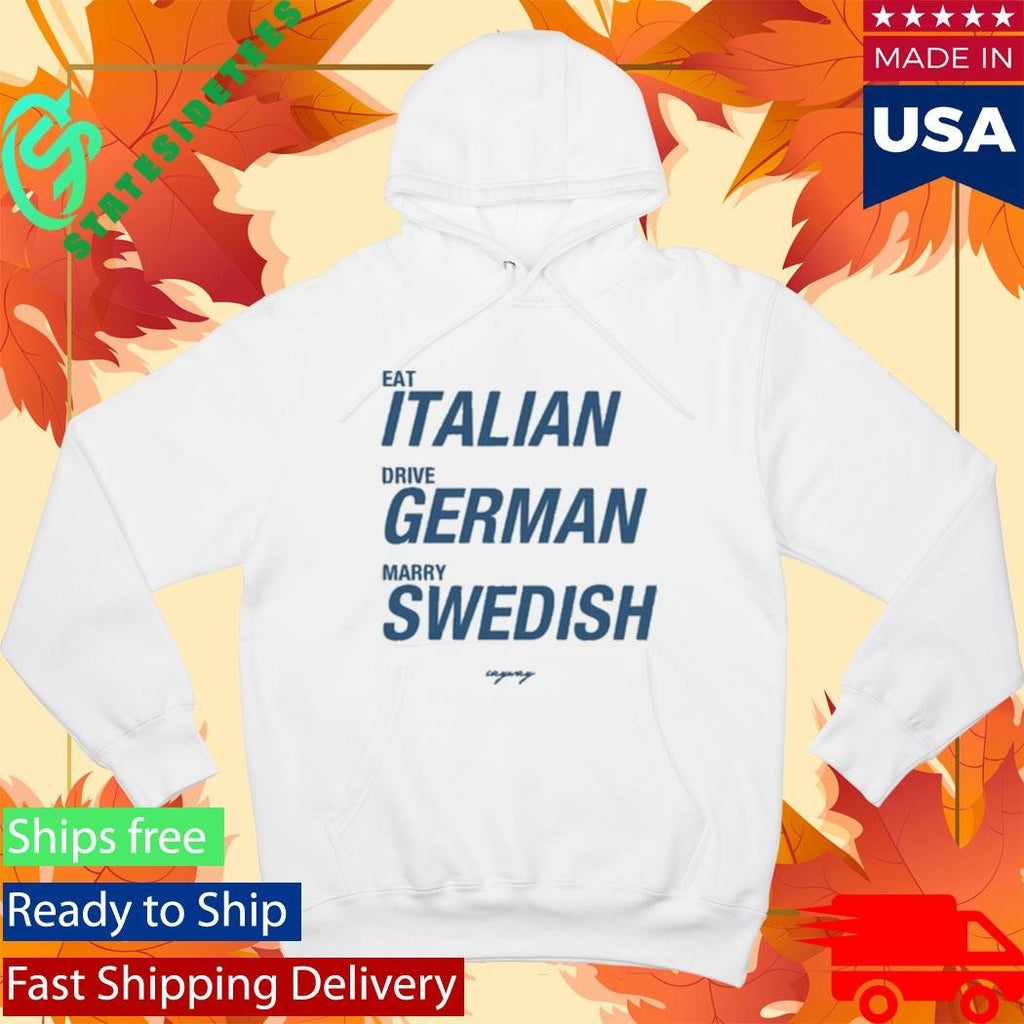 Sayway Eat Italian Drive German Marry Swedish Shirt