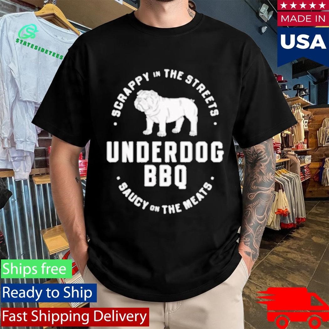 Scrappy In The Streets Underdog Bbq Saucy On The Meats Shirt