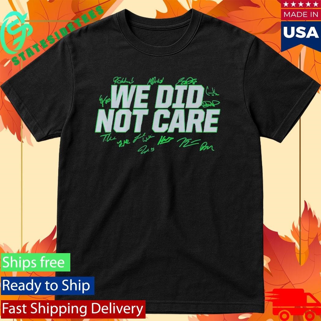 Seattle Football We Did Not Care Signature Shirt